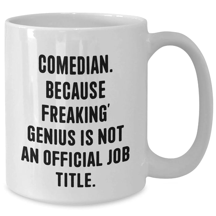 Comedian Gifts from Men, Funny White Coffee Mugs for Comedian, Unique Father's Day Unique Gifts - 'Comedian. Because Freaking' genius Is Not An Official Job Title.' - Additional