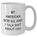 Funny American Bobtail Cat White Coffee Mug, Gifts from Friends and Family, Unique Father's Day Unique Gift for Men and Women, 'My American Bobtail And I Talk Shit About You' - Additional