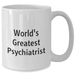 Funny World's Greatest Psychiatrist Gifts for Mother's Day White Coffee Mug, Perfect for Psychiatrist Women, Friends, and Family from Men - Additional