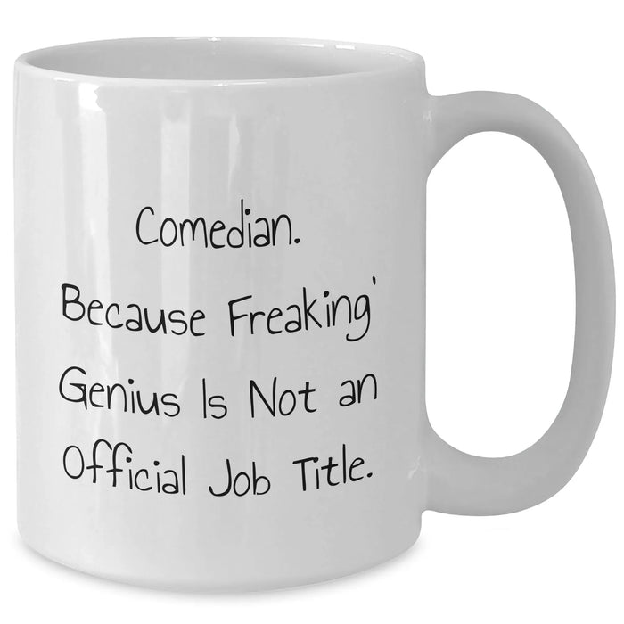 Comedian Humor Gifts from Friends for Father's Day White Coffee Mug - 'Comedian. Because Freaking' genius Is Not An Official Job Title.' - Additional