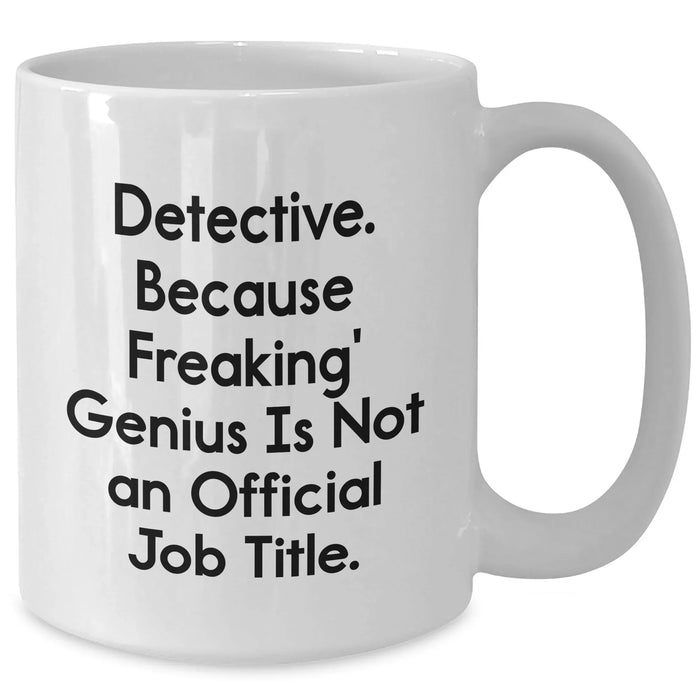 Detective Gifts from Family, White Coffee Mug for Detective Men, 'Detective. Because Freaking' genius Is Not An Official Job Title.' Mugs, Unique Graduation Gifts - Additional
