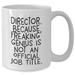 Funny Director Quote Gifts from Friends for Graduation, White Ceramic Coffee Mug, 11oz or 15oz, Microwave Safe, Gifts for Director - Additional