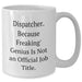 Dispatcher Humor White Coffee Mugs - Gifts from Friends, Family, or Coworkers, Funny Quote, Unique Father's Day Unique Gifts for Dispatcher, Men, or Women - Additional