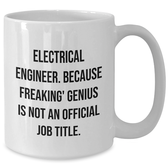Funny Electrical Engineer Gifts, 'Electrical Engineer. Because Freaking' genius Is Not An Official Job Title.' Quote on White Coffee Mug, Gifts from Family to Dad on Father's Day - Additional
