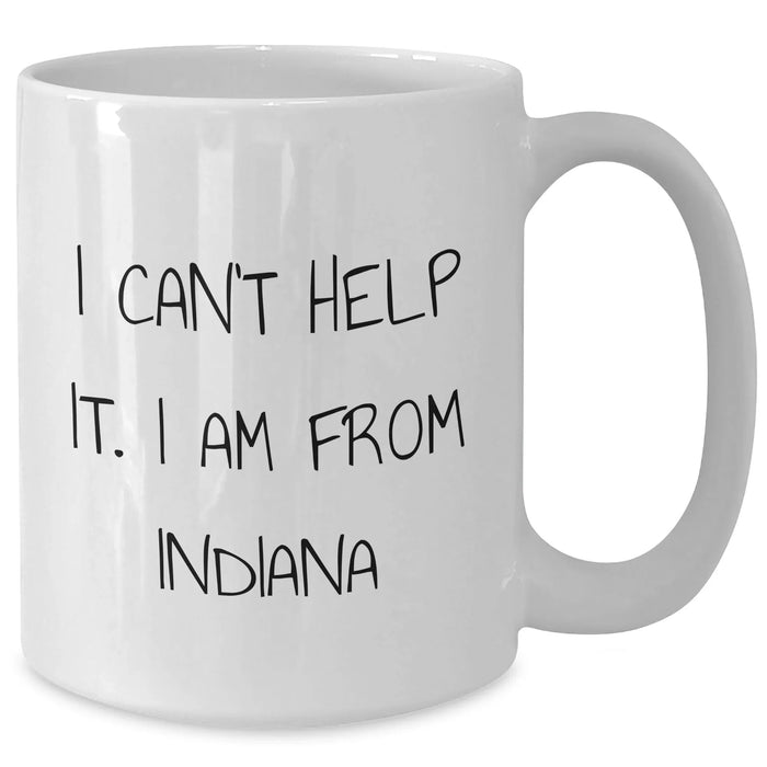 Funny Indiana White Coffee Mugs, 'I Can't Help It. I Am From Indiana' - Unique Gifts from Friends, Family, or Coworkers for Indiana Residents, Perfect for Mother's Day - Additional