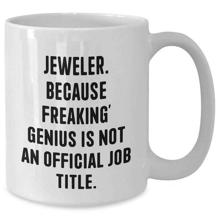 Funny Jeweler Gifts from Men to Women White Coffee Mug, 'Jeweler. Because Freaking' genius Is Not An Official Job Title.' for Mother's Day Unique Gifts - Additional