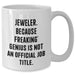 Funny Jeweler Gifts from Men to Women White Coffee Mug, 'Jeweler. Because Freaking' genius Is Not An Official Job Title.' for Mother's Day Unique Gifts - Additional