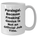Paralegal Funny Gift, White Coffee Mug, Quote: 'Paralegal. Because Freaking' genius Is Not An Official Job Title.', Gifts from Friends to Paralegal Graduates - Additional
