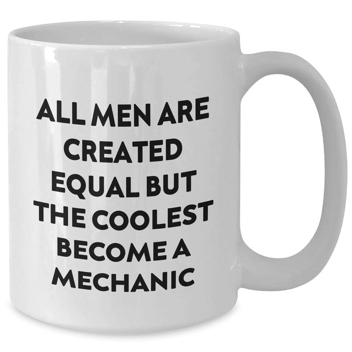 Funny Mechanic Gifts from Men for Mother's Day, White Coffee Mug - 'All Men Are Created Equal But The Coolest Become A Mechanic' - Additional
