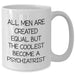 Funny Psychiatrist Gifts for Men from Friends - White Coffee Mug with Inspirational Quote - Additional