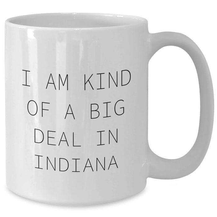 Funny Indiana Gifts for Men, Women, and Friends - 'I Am Kind of a Prime Selection in Indiana' White Coffee Mug - Additional