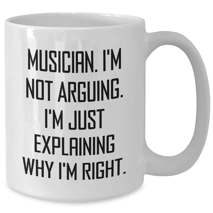 Funny Musician Gifts for Men from Family - 'I'm Not Arguing. I'm Just Explaining Why I'm Right.' White Coffee Mug for Graduation - Additional