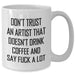 Funny Artist Gifts from Friends to Family - Don't Trust An Artist Without Coffee - White Ceramic Coffee Mug - Additional