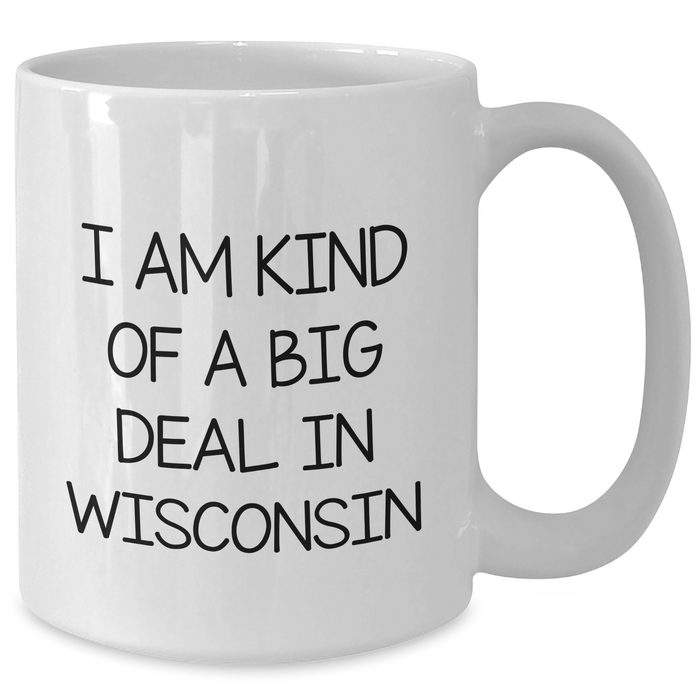 Wisconsin Funny Coffee Mug, White, 11oz or 15oz, Gifts from Friends, Family, or Coworkers for Graduation, I Am Kind Of A Prime Selection In Wisconsin - Additional
