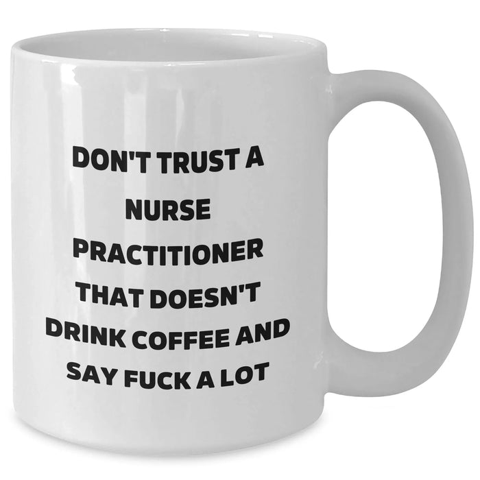 Funny Nurse Practitioner Gifts from Friends and Family, White Coffee Mug for Graduation, 'Don't Trust...' Quote on 11oz or 15oz Ceramic - Additional