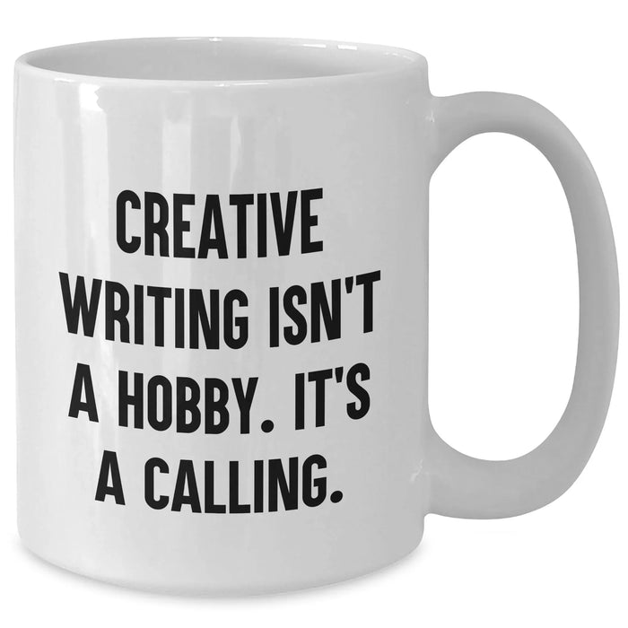 Creative Writing Isn't A Hobby. It's A Calling. Funny White Coffee Mug Gifts from Mom for Creative Writing Enthusiasts on Mother's Day - Additional