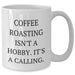 Coffee Roasting Isn't A Calling., Funny Mugs for Coffee Lovers, Gifts from Family, Gifts for Coffee Roasting Enthusiasts, White Coffee Mug for Mother's Day - Additional