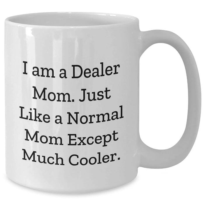 Cool Dealer Mom Gifts from Friends & Family - White Coffee Mug for Graduation, Unique Dealer Mug - Additional