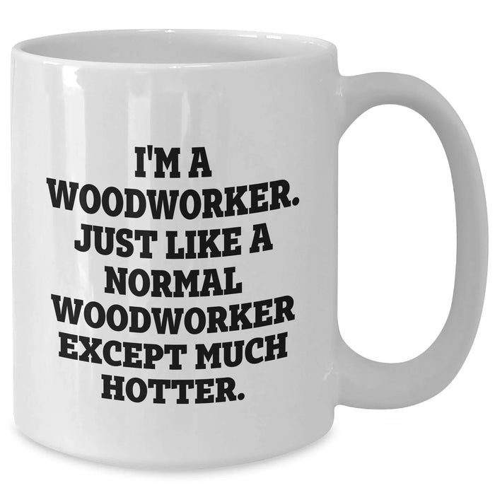 Funny Woodworker Gifts from Family, White Coffee Mug for Woodworker, Graduation Unique Gifts - I'm A Woodworker - Additional
