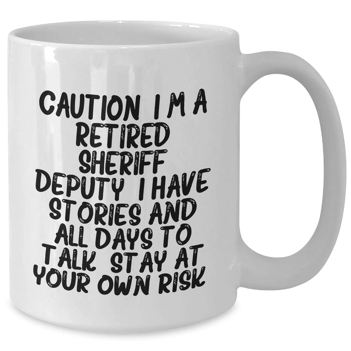 Funny Sheriff Deputy White Coffee Mug - Gifts from Men to Sheriff Deputy Friends, Caution: I'm a Retired Sheriff Deputy, Stay at Your Own Risk! - Graduation Unique Gifts - Additional