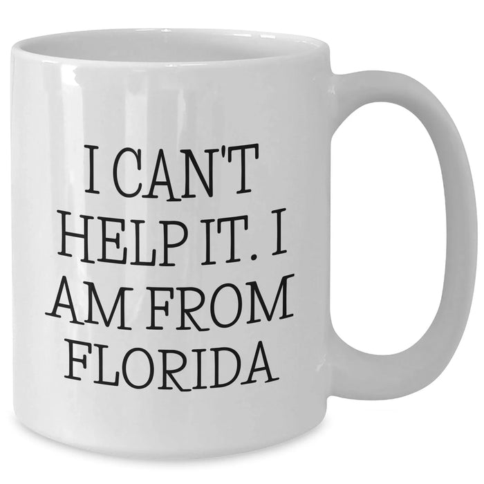 Florida Proud Gifts from Friends, Unique White Coffee Mug I Can't Help It I Am From Florida for Graduation, 11oz or 15oz, Microwave and Dishwasher Safe - Additional