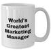 Funny Marketing Manager White Coffee Mugs Gifts from Men for World's Greatest Marketing Managers on Mother's Day - Additional