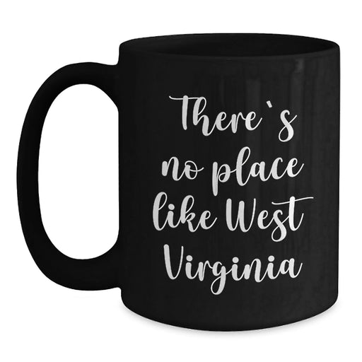 Funny West Virginia Gifts from Friends for Birthday - Black Coffee Mug, 'There's No Place Like West Virginia',
   11oz or 15oz Microwave and Dishwasher Safe - Main