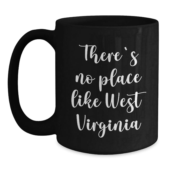 Funny West Virginia Gifts from Friends for Birthday - Black Coffee Mug, 'There's No Place Like West Virginia',
   11oz or 15oz Microwave and Dishwasher Safe - Main