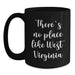 Funny West Virginia Gifts from Friends for Birthday - Black Coffee Mug, 'There's No Place Like West Virginia',
   11oz or 15oz Microwave and Dishwasher Safe - Main