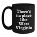 Funny West Virginia Gifts for Him or Her, There's No Place Like West Virginia Quote Black Coffee Mug, Gifts from Friends or Family for Birthday - Main
