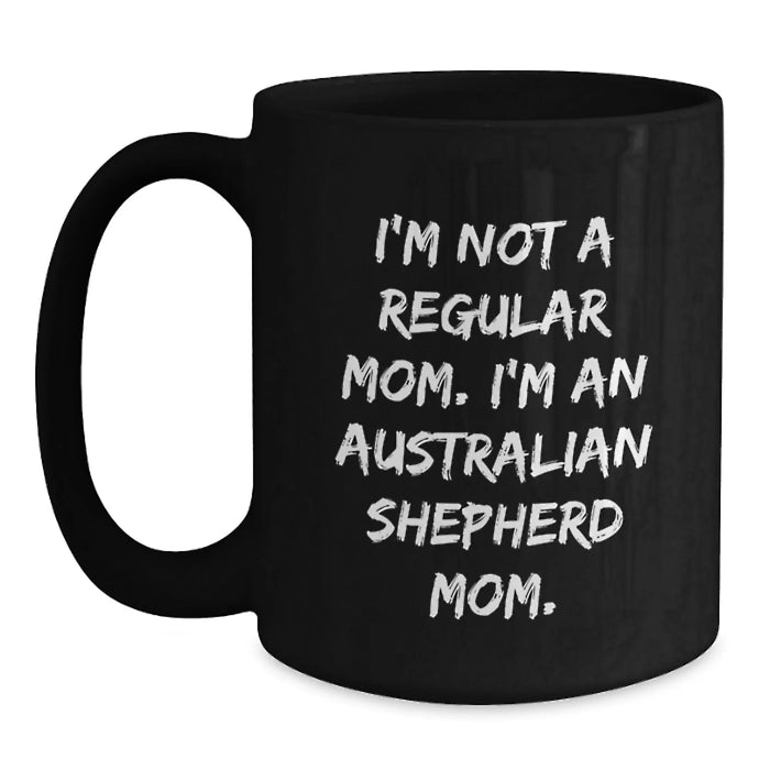 Australian Shepherd Dog Mom Funny Christmas Unique Gifts for Australian Shepherd Dog Lover Friends Family - 'I'm Not A Regular Mom. I'm An Australian Shepherd Mom.' Black Coffee Mug - Main