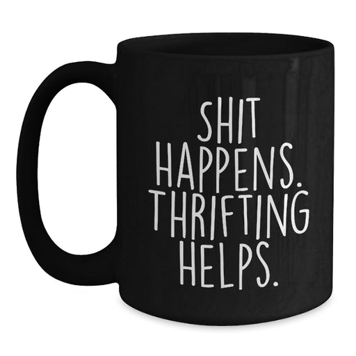 Funny Thrifting Gifts for Christmas, Black Coffee Mugs with Shit Happens. Thrifting Helps. Quote, Gifts from Family - Main