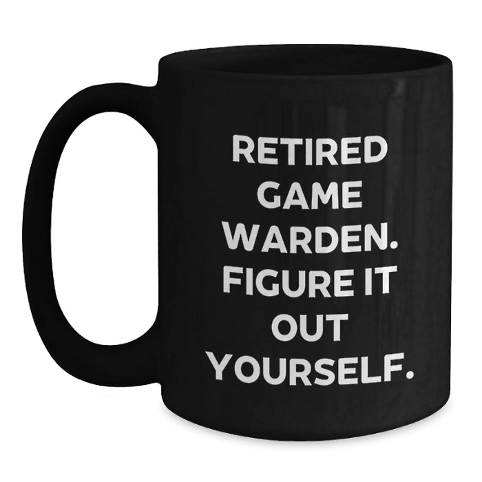 Game Warden Quote Coffee Mug, Gifts from Friends and Family, Graduation Unique Gifts for Men, 'Retired Game Warden. Figure It Out Yourself.' - Main