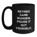 Game Warden Quote Coffee Mug, Gifts from Friends and Family, Graduation Unique Gifts for Men, 'Retired Game Warden. Figure It Out Yourself.' - Main