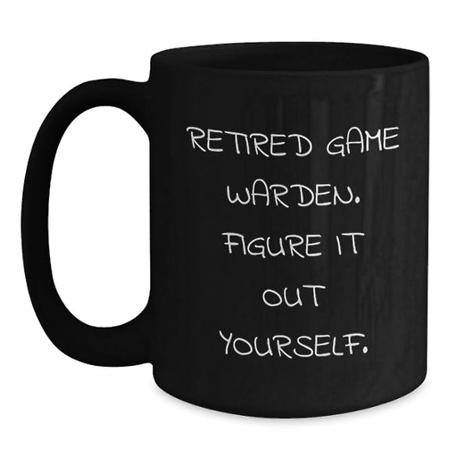 Game Warden Funny Mugs, Gifts from Friends to Retired Game Warden, 'Figure It Out Yourself' Quote, Black Coffee Mug for Graduation - Main