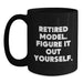 Funny Model Gifts, Black Coffee Mug, 'Retired Model. Figure It Out Yourself.' Quote for Birthday from Friends or Family - Main