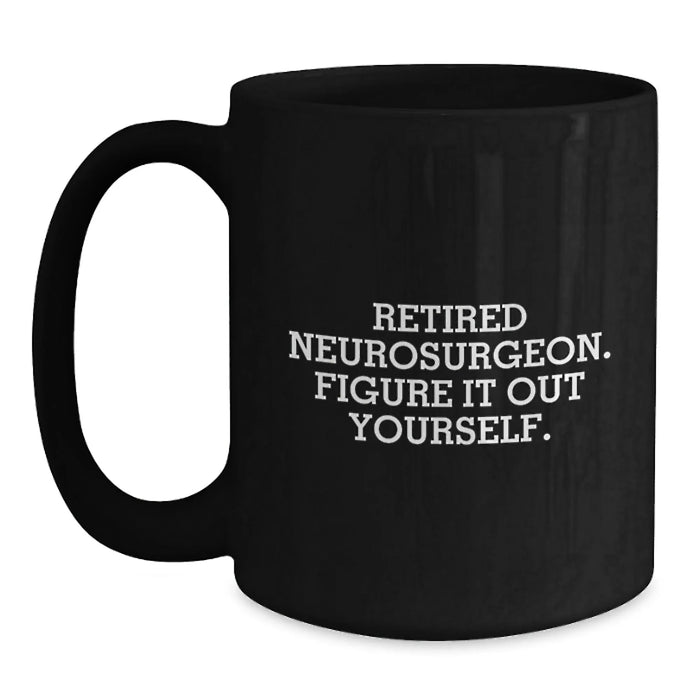 Funny Neurosurgeon Gifts, 'Figure It Out Yourself', Black Coffee Mug for Birthday, Gifts from Friends, Gifts for Neurosurgeon - Main
