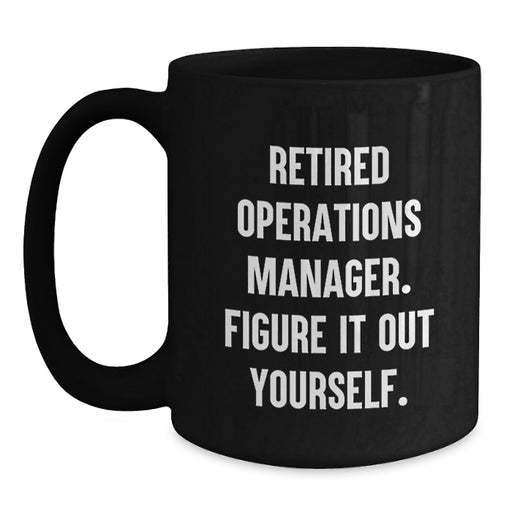 Operations Manager Funny Gifts, Black Coffee Mug for Men, Christmas Unique Presents from Coworkers, Quote: 'Figure It Out Yourself' Black, 11oz or 15oz - Main