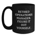 Funny Operations Manager Christmas Unique Gifts from Family for Men - Retired Figure It Out Yourself Quote Black Coffee Mug - Main