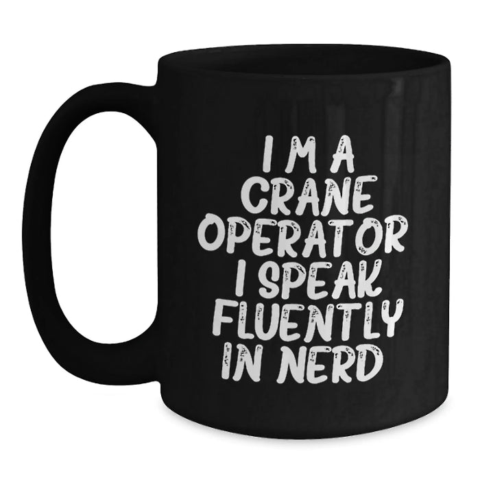 Crane Operator Gifts, Funny Christmas Mugs for Men, Women, Friends, Coworkers, Family, Black Coffee Mug, 'I'm A Crane Operator. I Speak Fluently In genius.' - Main