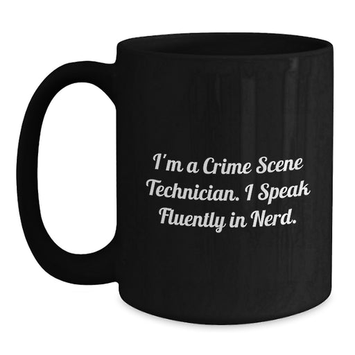 Funny Crime Scene Technician Gifts - I'm A Crime Scene Technician. I Speak Fluently In genius. - Black Coffee Mug, Perfect Christmas Unique Gift for Crime Scene Technician Lover - Main