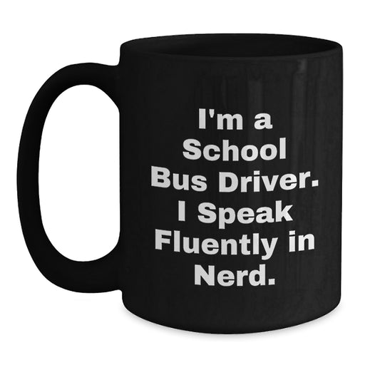 Funny School Bus Driver Christmas Unique Gifts for Him - School Bus Driver Inspirational Quote on Black Coffee Mug from Men - Main