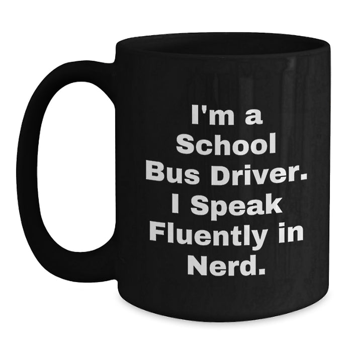 Funny School Bus Driver Christmas Unique Gifts for Him - School Bus Driver Inspirational Quote on Black Coffee Mug from Men - Main