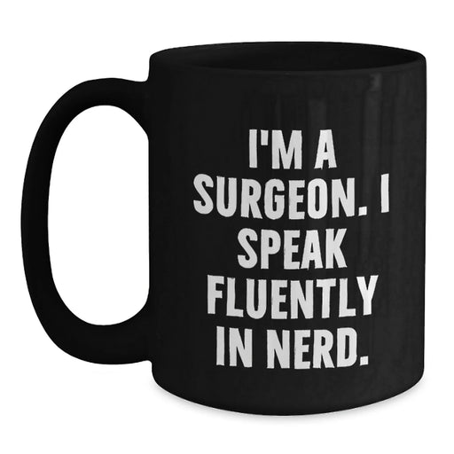 Funny Surgeon Gifts, 'I'm A Surgeon. I Speak Fluently In genius.' Black Coffee Mug Gifts from Friends to Surgeon Birthday Unique Gifts - Main
