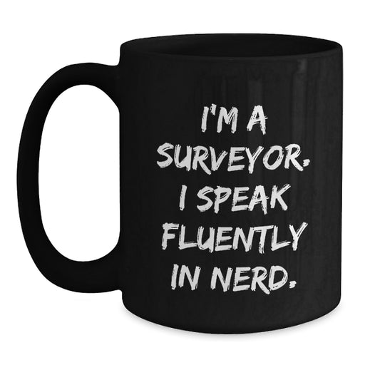 Funny Surveyor Gifts for Men from Friends, Black Coffee Mug - I'm A Surveyor. I Speak Fluently In genius., Unique Christmas Unique Gifts Ideas - Main