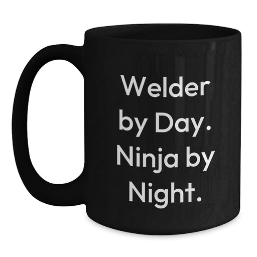 Funny Welder Gifts for Men - Black Coffee Mug with 'Welder By Day. Ninja By Night.' Quote - Perfect Unique Christmas Unique Gifts from Friends for Welder - Main