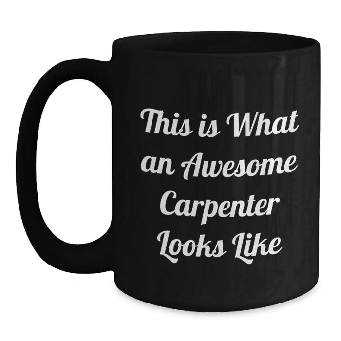 Funny Gifts for Men, This Is What An Awesome Carpenter Looks Like, Black Coffee Mug for Birthday Unique Gifts - Main
