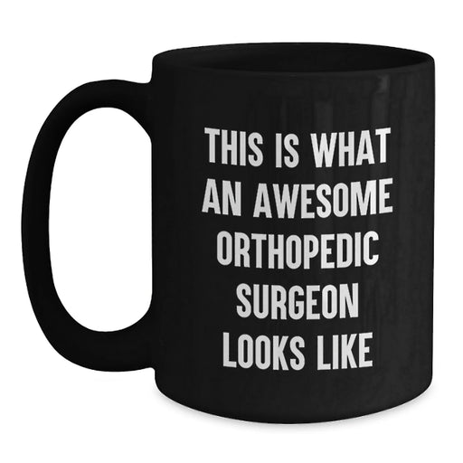 Funny Orthopedic Surgeon Gifts for Men - This Is What An Awesome Orthopedic Surgeon Looks Like, Black Coffee Mug, Birthday Unique Gifts from Family, Friends, Coworkers - Main