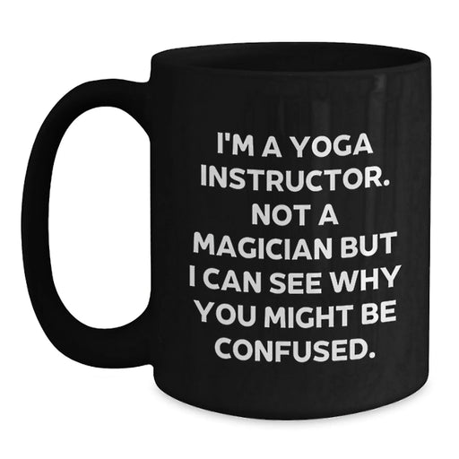 Funny Quotes for Yoga Instructors Gifts from Friends to Men Women Coworkers Family Black Coffee Mug 15oz Microwave Dishwasher Safe - Main