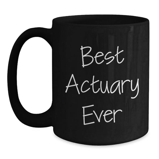 Funny Actuary Gifts for Him, Best Actuary Ever Quote on Black Coffee Mug, Birthday Unique Gifts from Friends or Family - Main